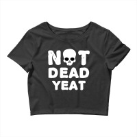 Yeat Yeat Yeat Not Dead Yeat Crop Top | Artistshot