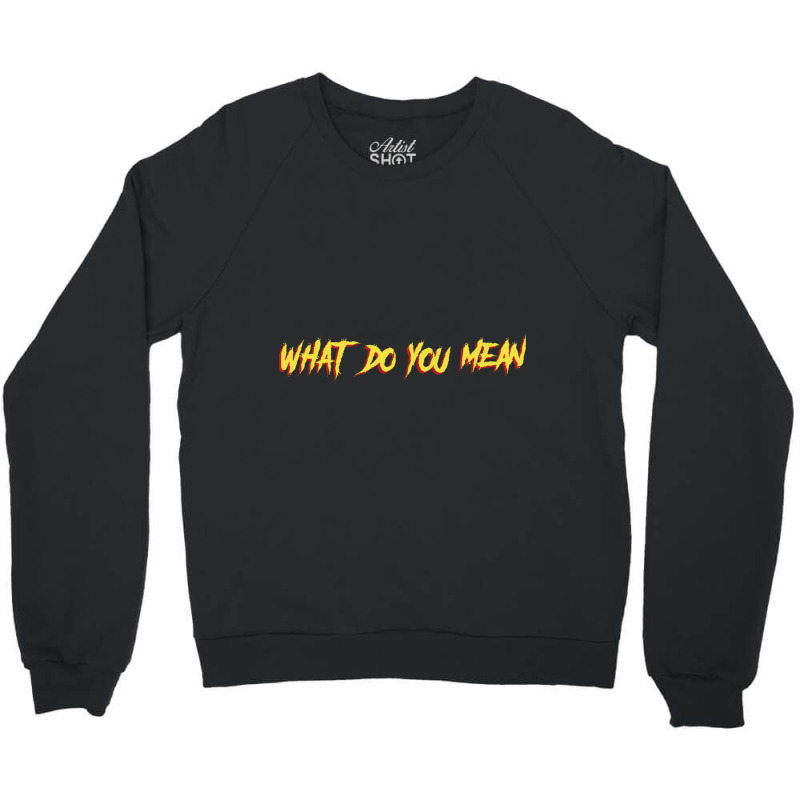 Tgfbro  What Do You Mean Crewneck Sweatshirt by cm-arts | Artistshot