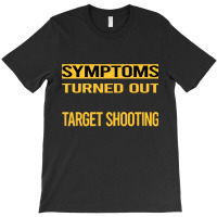 Target Shooting Shirtfunny My Symptoms Target Shooting Shirt1816181618 T-shirt | Artistshot