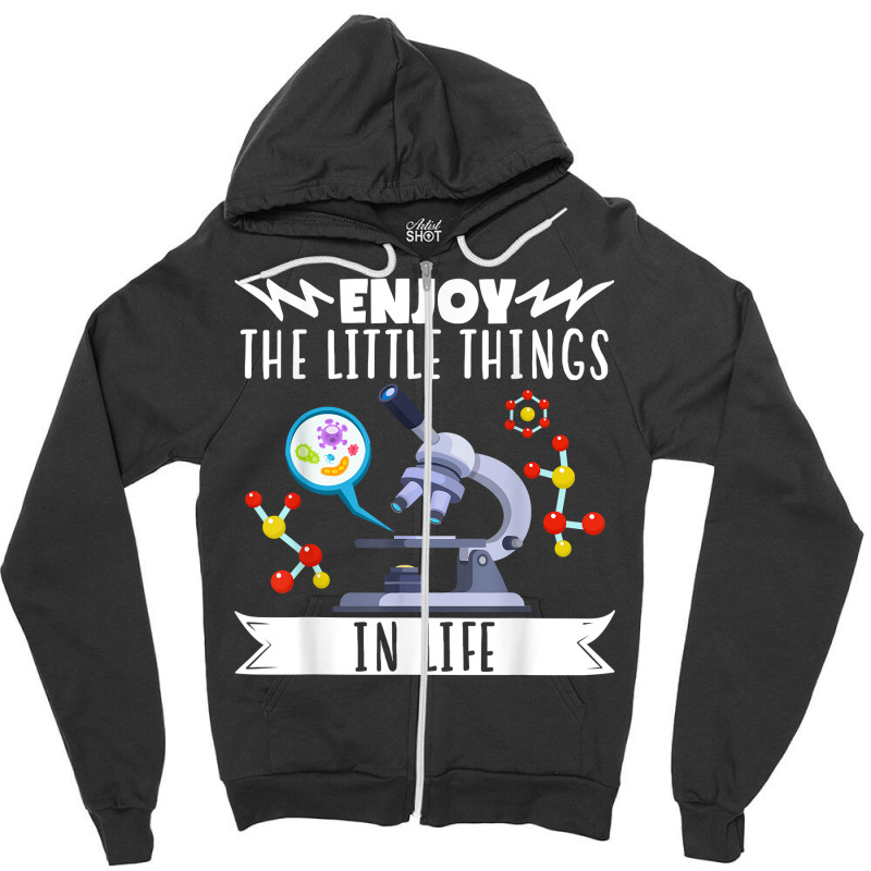 Enjoy The Little Things In Life Science Biology Microscope T Shirt Zipper Hoodie | Artistshot