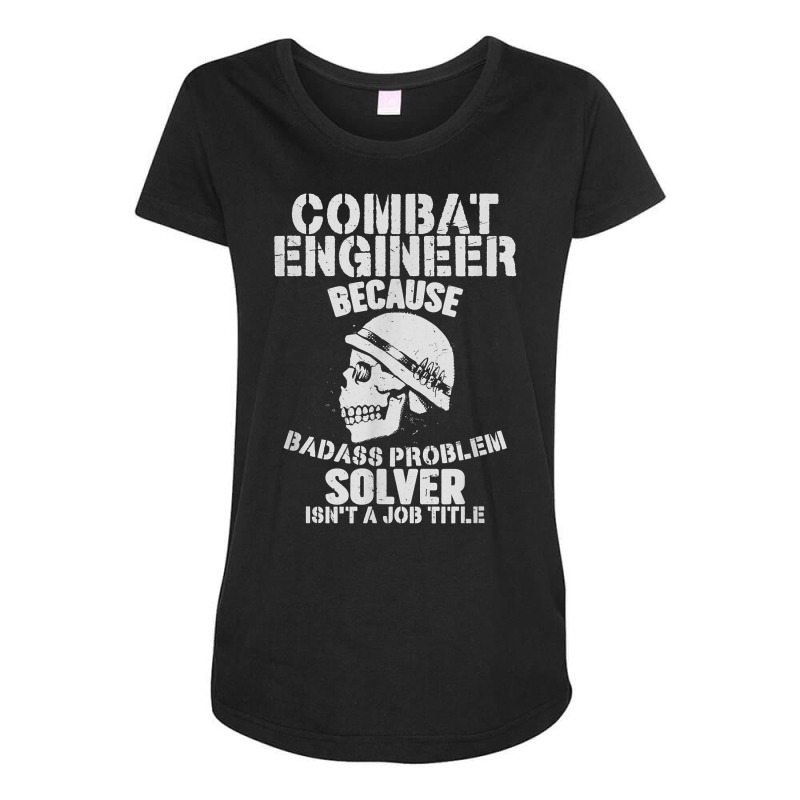 Combat Engineer Problem Solver Combat Engineering T Shirt Maternity Scoop Neck T-shirt by cluniepfa | Artistshot