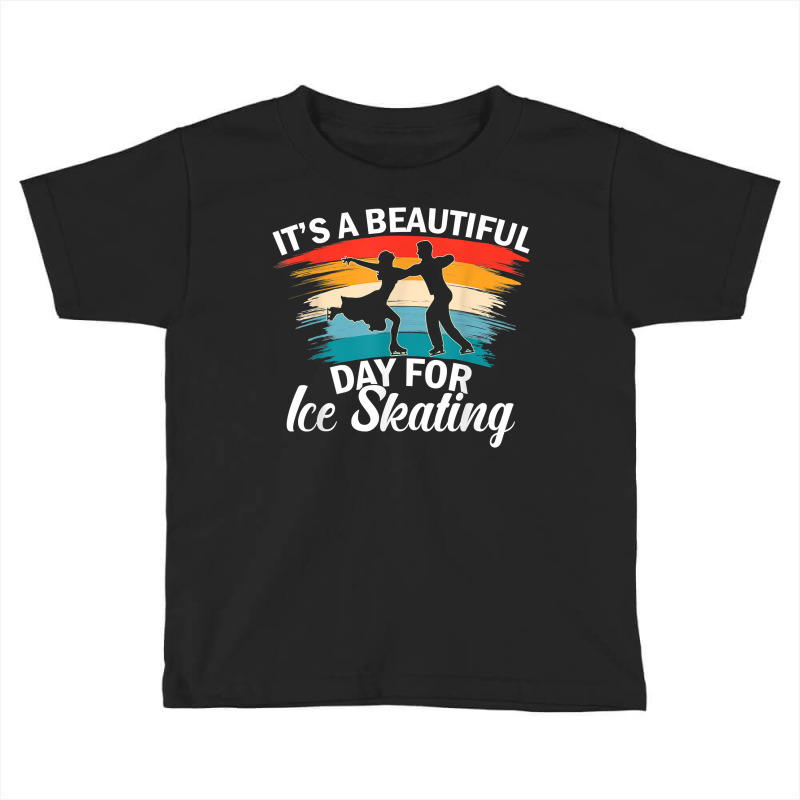 Beautiful Day For Ice Skating Funny Pair Skating Ice Dancing T Shirt Toddler T-shirt by cm-arts | Artistshot