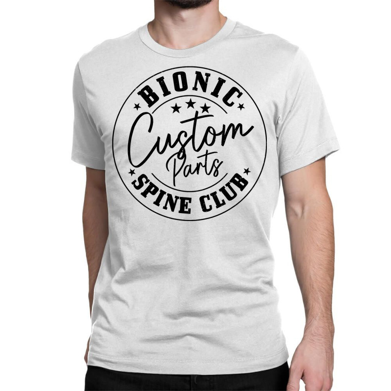 Back Surgery Bionic Custom Parts Spine Club Recovery Classic T-shirt by WZ90 | Artistshot