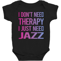 I Dont Need Therapy Jazz Baby Bodysuit | Artistshot