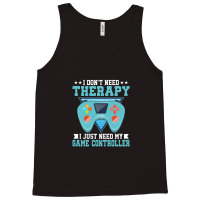 I Don't Need Therapy I Just Need My Game Controller Gaming 1 Tank Top | Artistshot