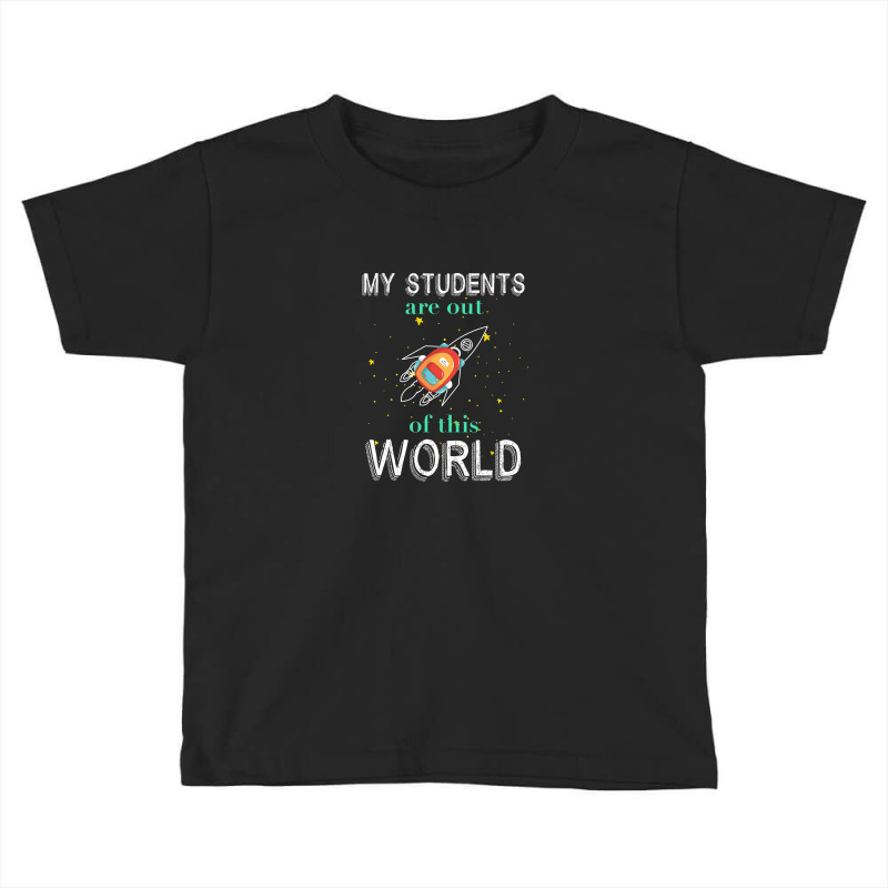 My Students Are Out Of This World For Dark Toddler T-shirt by autlu2024 | Artistshot