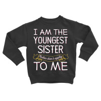 I'm The Youngest Sister Rules Don't Apply To Me Toddler Sweatshirt | Artistshot