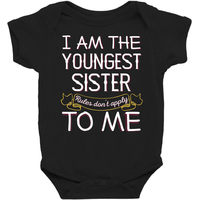 I'm The Youngest Sister Rules Don't Apply To Me Baby Bodysuit | Artistshot