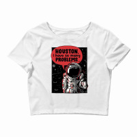 Houston We Have A Problem Crop Top | Artistshot