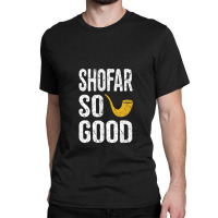 Rosh Hashanah Shofar So Good Funny Jewish Gifts Classic T-shirt | Artistshot