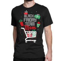 Black Friday Team Mom Shopping Matching Family Christmas Classic T-shirt | Artistshot