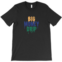 Money Drip T-shirt | Artistshot