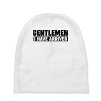 Gentlemen, I Have Arrived T Shirt Baby Beanies | Artistshot