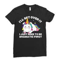 Funny Unicorn I'll Get Over It Just Need To Be Dramatic Fun T Shirt Ladies Fitted T-shirt | Artistshot