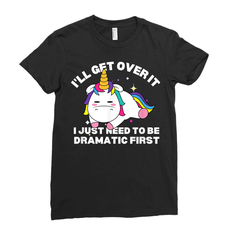 Funny Unicorn I'll Get Over It Just Need To Be Dramatic Fun T Shirt Ladies Fitted T-Shirt by cm-arts | Artistshot