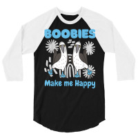 Boobies Make Me Happy Funny Blue Footed Booby Water Sea Bird T Shirt 3/4 Sleeve Shirt | Artistshot