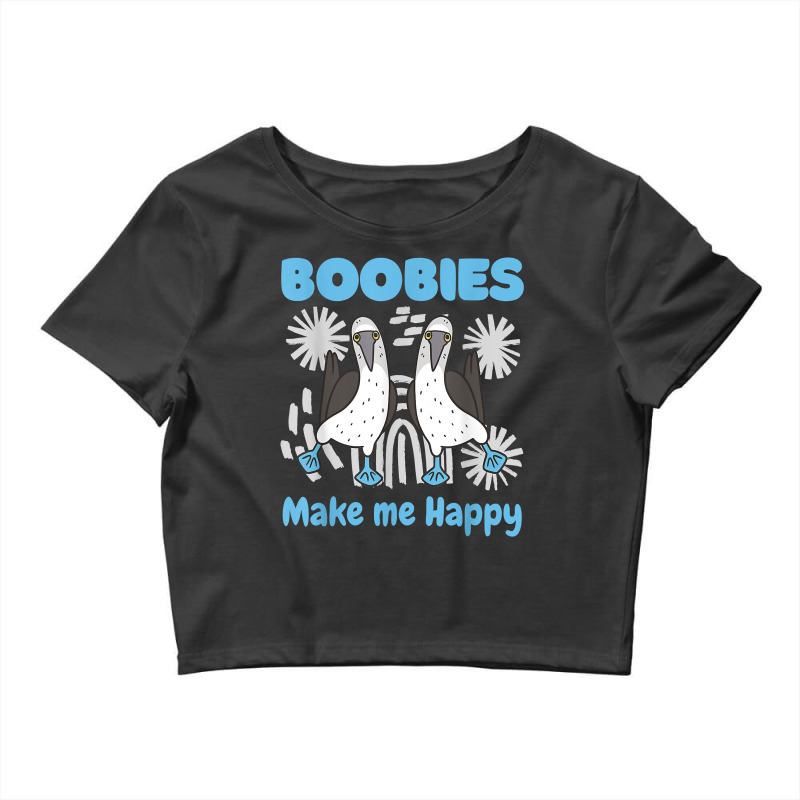 Boobies Make Me Happy Funny Blue Footed Booby Water Sea Bird T Shirt Crop Top by cm-arts | Artistshot