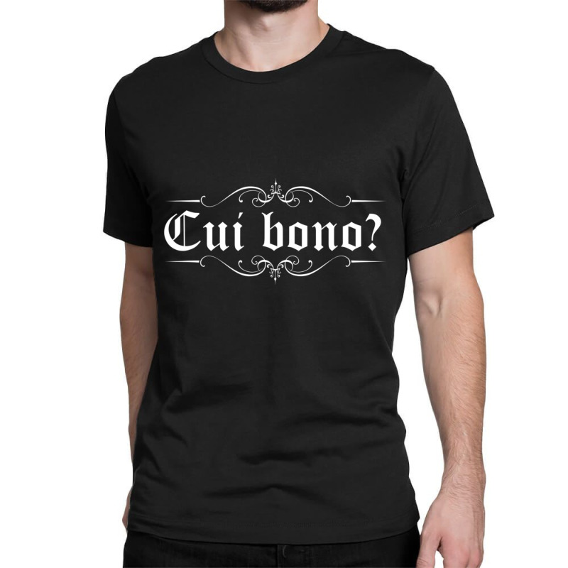 Latin Saying Cui Bono Classic T-shirt by cm-arts | Artistshot