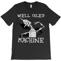 Tin Man Art Well Oiled Machine Retro Wizard Of Oz T-shirt | Artistshot