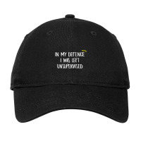 In My Defense I Was Left Unsupervised Clumsy Adjustable Cap | Artistshot