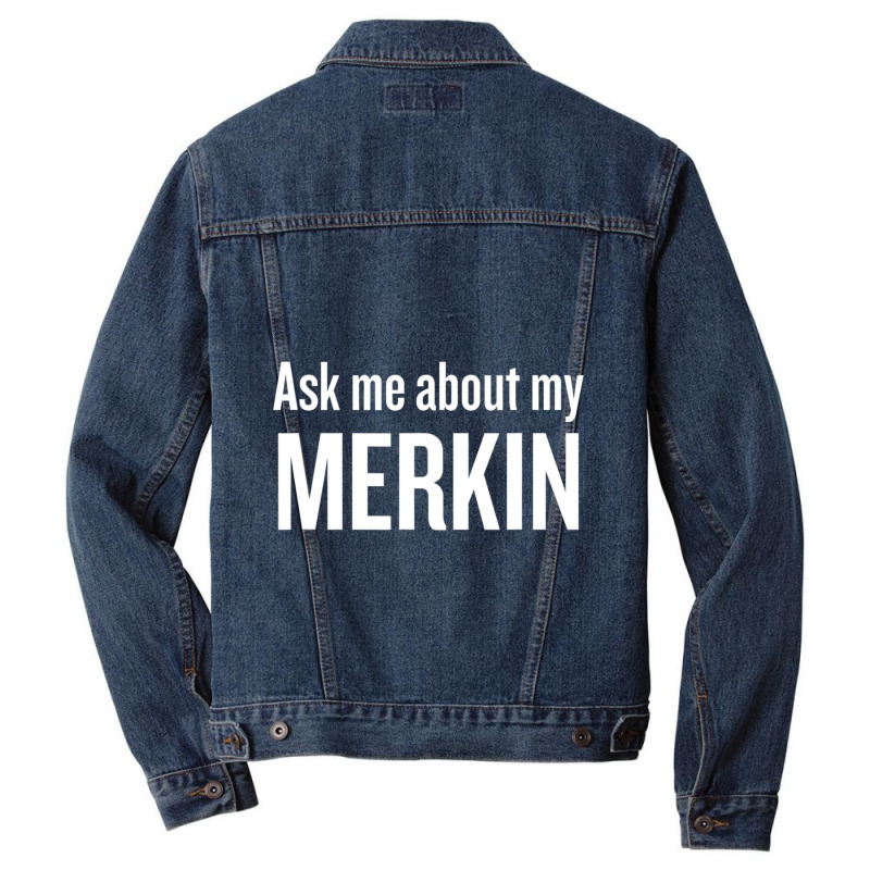 Ask Me About My Merkin Funny Cool Trending Men Denim Jacket | Artistshot