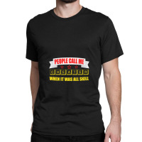 People Call Me Cheater When It Was All Skill 1 Classic T-shirt | Artistshot