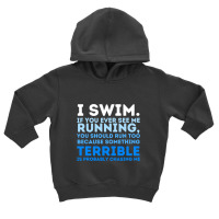 I Swim If You Ever See Me Running  Swimming Swimmer Water Toddler Hoodie | Artistshot