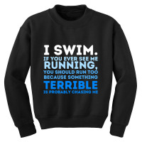 I Swim If You Ever See Me Running  Swimming Swimmer Water Youth Sweatshirt | Artistshot