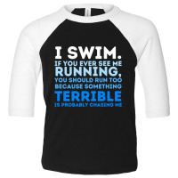 I Swim If You Ever See Me Running  Swimming Swimmer Water Toddler 3/4 Sleeve Tee | Artistshot