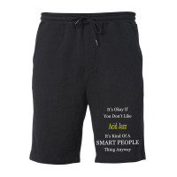 It's Ok If You Don't Like Acid-jazz It's Kind Of A Smart People Thing Fleece Short | Artistshot