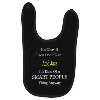 It's Ok If You Don't Like Acid-jazz It's Kind Of A Smart People Thing Baby Bibs | Artistshot