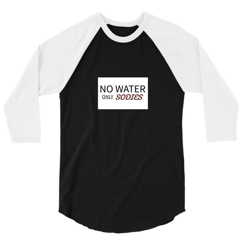 No Water 3/4 Sleeve Shirt | Artistshot