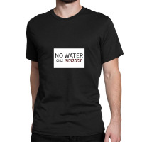 No Water Classic T-shirt | Artistshot