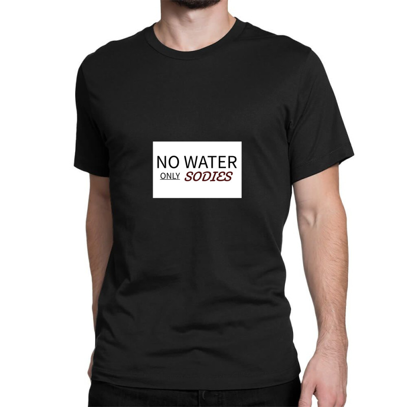 No Water Classic T-shirt | Artistshot