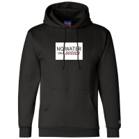 No Water Champion Hoodie | Artistshot