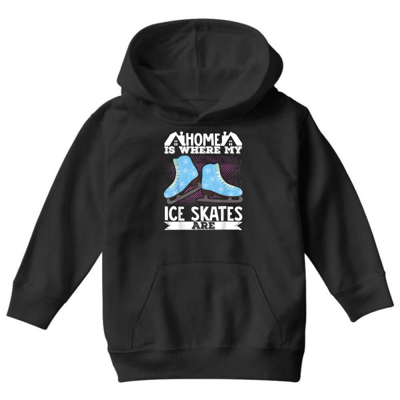 Figure Skater Home Is Where My Ice Skates Are Dancing T Shirt Youth Hoodie by cm-arts | Artistshot