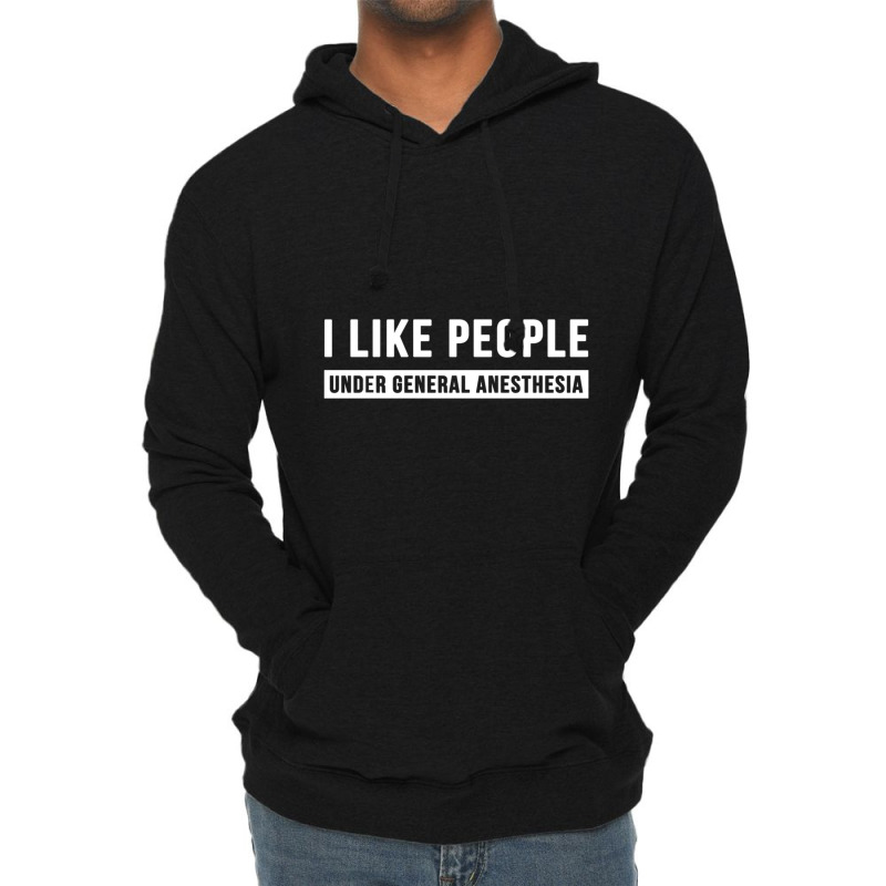 I Like People Under General Anesthesia Anesthesiology Lightweight Hoodie | Artistshot