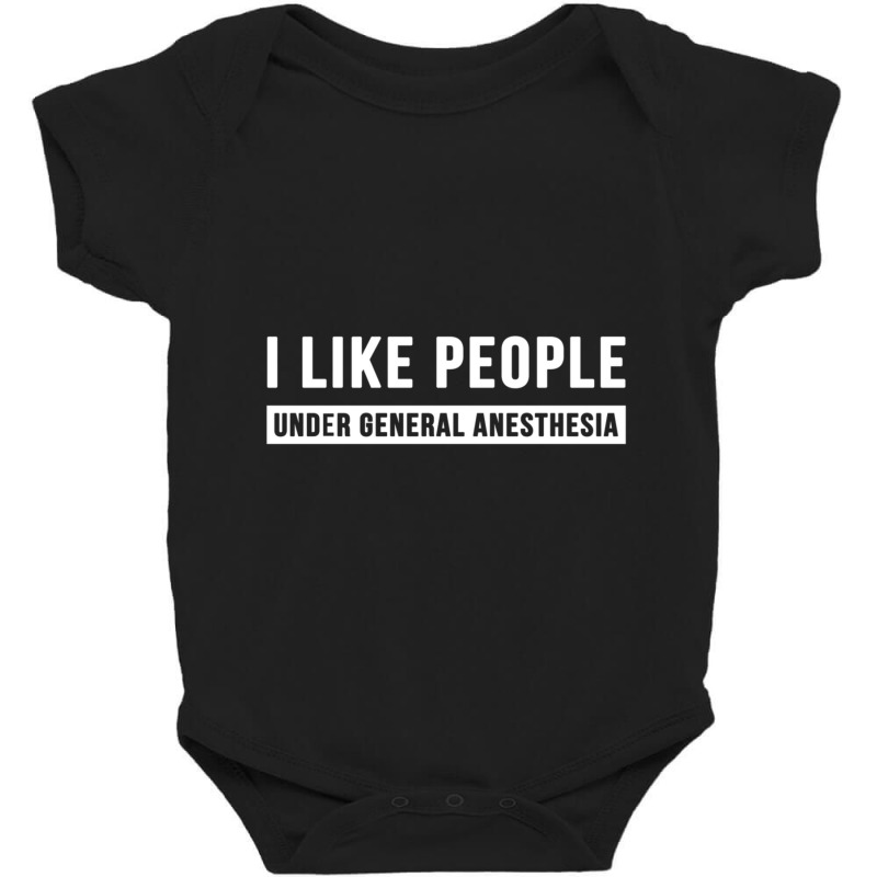 I Like People Under General Anesthesia Anesthesiology Baby Bodysuit | Artistshot