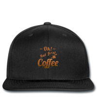 Ok, But First Coffee Printed Hat | Artistshot