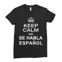 Keep Calm Aqui Se Habla Espanol Spanish Ladies Fitted T-shirt | Artistshot