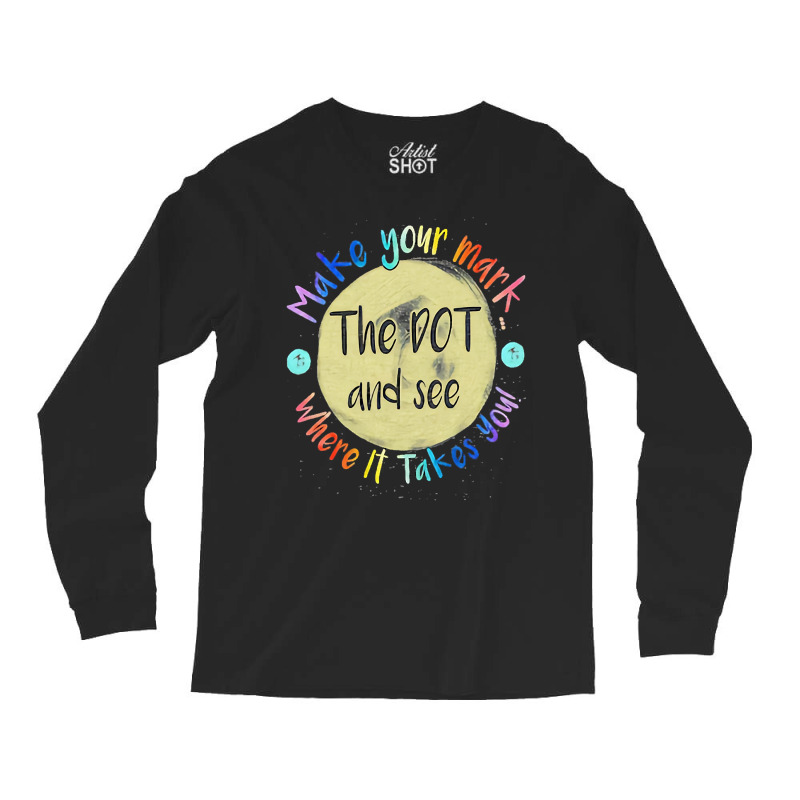 Make Your Mark Dot Day See Where It Takes You Classic  Copy Long Sleeve Shirts | Artistshot