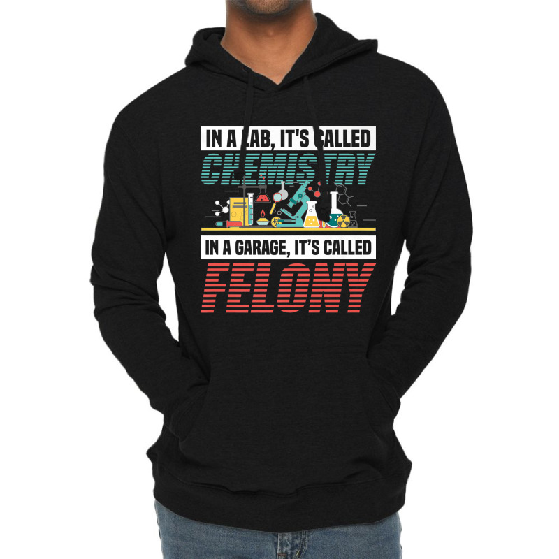 In A Lab It's Called Chemistry In Garage It's Called Felony Premium T Lightweight Hoodie | Artistshot