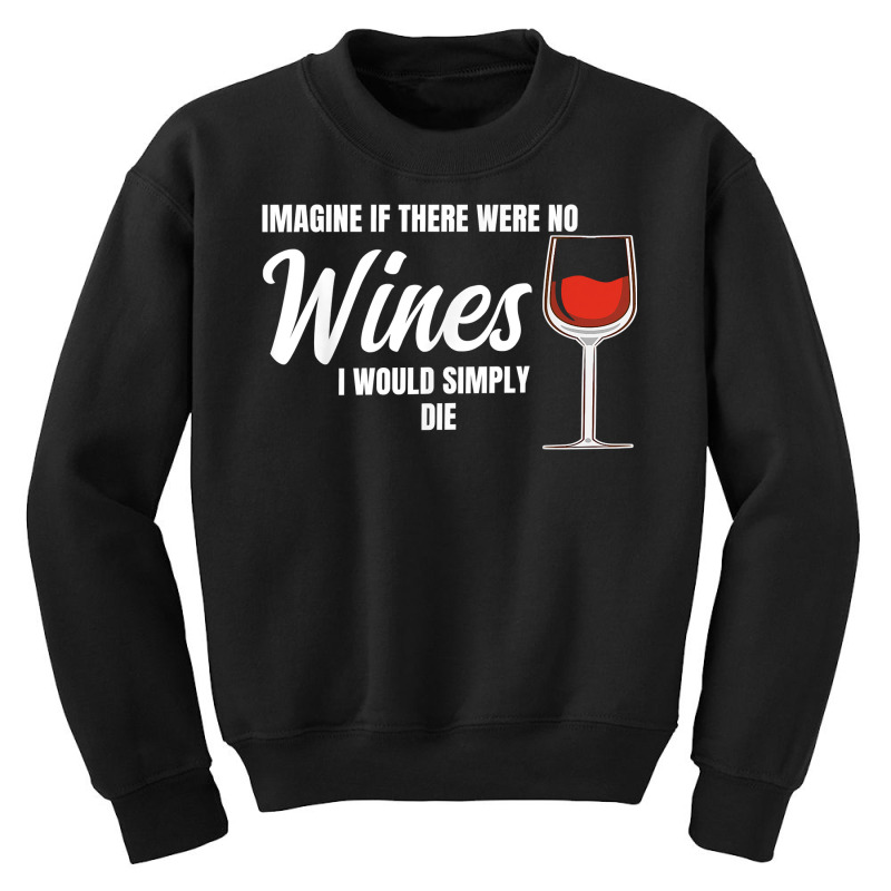 Imagine If There Were No Wines Winemaker Wine T Shirt Youth Sweatshirt | Artistshot