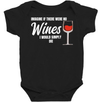 Imagine If There Were No Wines Winemaker Wine T Shirt Baby Bodysuit | Artistshot