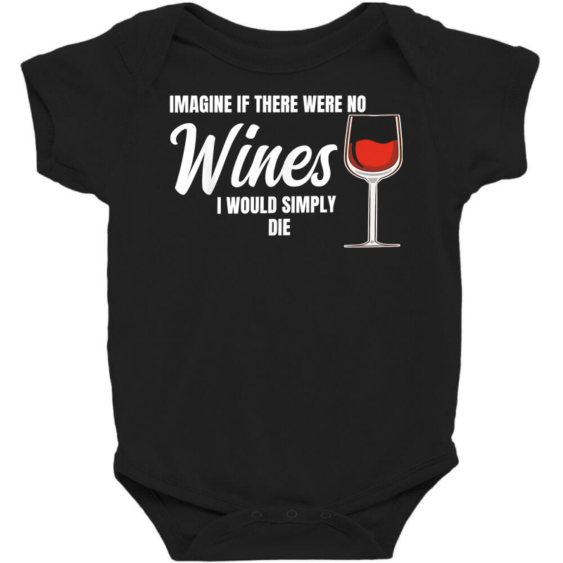 Imagine If There Were No Wines Winemaker Wine T Shirt Baby Bodysuit | Artistshot