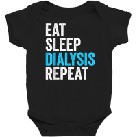 Eat Sleep Dialyze Repeat Nephrology Dialysis Nurse Nursing T Shirt Baby Bodysuit | Artistshot