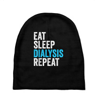 Eat Sleep Dialyze Repeat Nephrology Dialysis Nurse Nursing T Shirt Baby Beanies | Artistshot