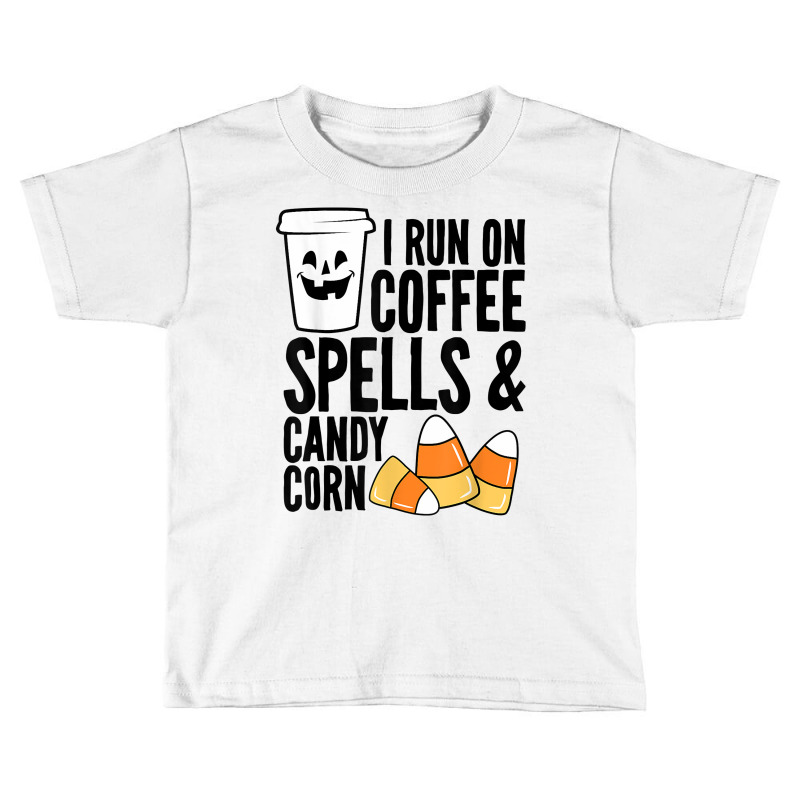 I Run On Coffee Spells And Candy Corn Boys Girls Men Women T Shirt Toddler T-shirt by cm-arts | Artistshot