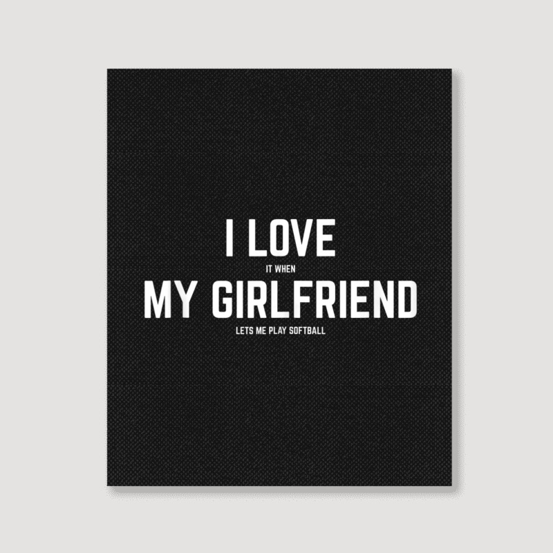 Mens I Love It When My Girlfriend Lets Me Play Softball Portrait Canvas Print | Artistshot