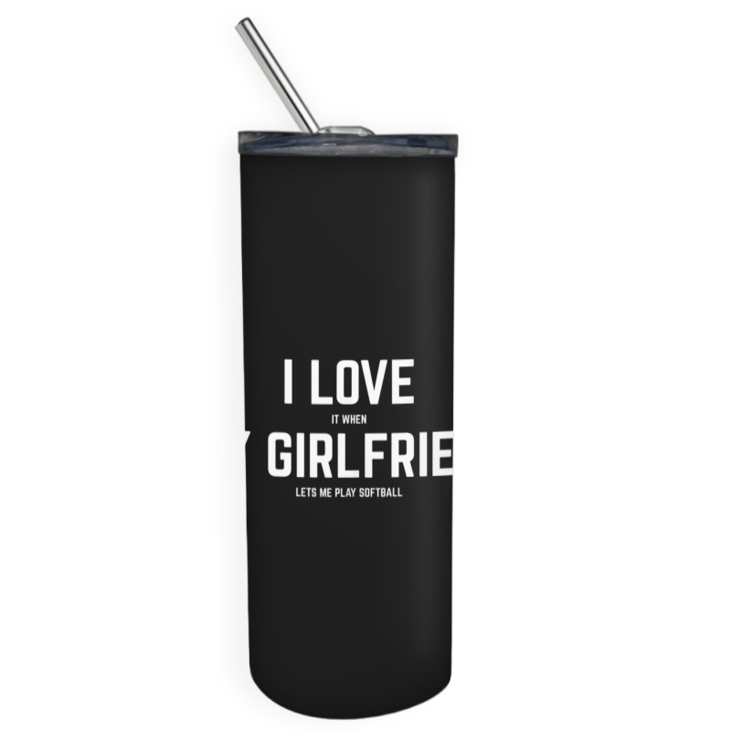 Mens I Love It When My Girlfriend Lets Me Play Softball Skinny Tumbler | Artistshot